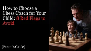 How to Choose a Chess Coach for Your Child 8 Red Flags to Avoid